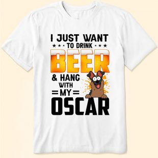 I Just Want To Drink Beer & Hang With My Oscar shirt