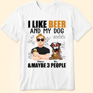 I Like Beer And My Dog & Maybe 3 People shirt